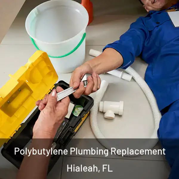  Polybutylene Plumbing Replacement Hialeah, FL