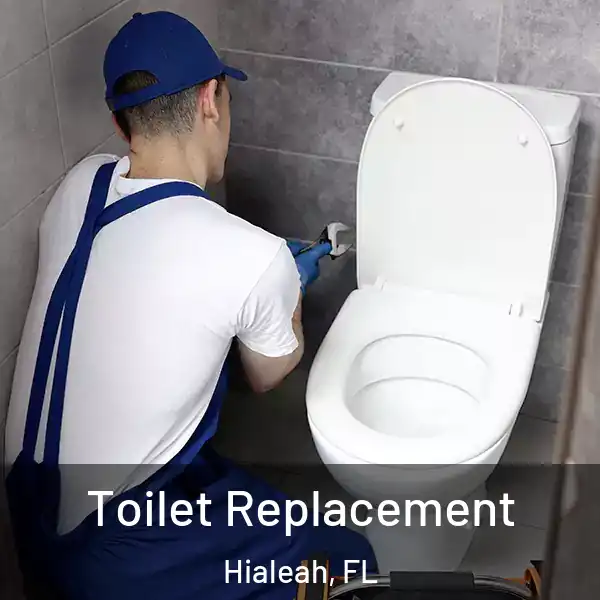  Toilet Replacement Hialeah, FL